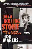 Like a rolling stone : Bob Dylan at the crossroads /