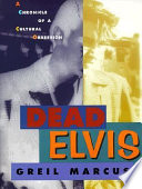 Dead Elvis : a chronicle of a cultural obsession /