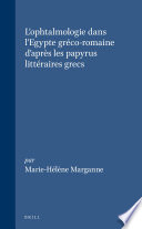 L'ophtalmologie dans l'Egypte gréco-romaine d'après les papyrus littéraires grecs /