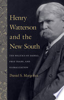 Henry Watterson and the new South : the politics of empire, free trade, and globalization /