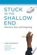 Stuck in the shallow end : education, race, and computing /