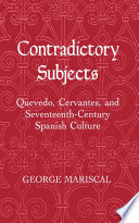 Contradictory subjects : Quevedo, Cervantes, and seventeenth-century Spanish culture /