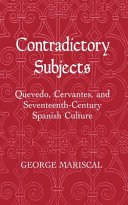 Contradictory subjects : Quevedo, Cervantes, and seventeenth-century Spanish culture /