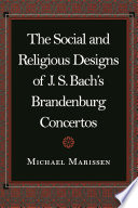 The social and religious designs of J.S. Bach's Brandenburg concertos /