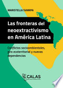 Las fronteras del neoextractivismo en América Latina