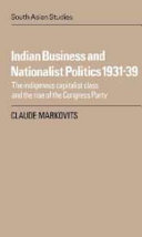 Indian business and nationalist politics, 1931-1939 : the indigenous capitalist class and the rise of the Congress Party /
