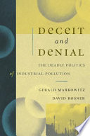 Deceit and denial : the deadly politics of industrial pollution /