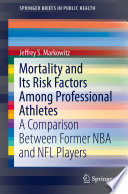 Mortality and its risk factors among professional athletes : a comparison between former NBA and NFL players /