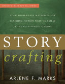 Story crafting : classroom-ready materials for teaching fiction writing skills in the high school grades /