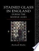 Stained glass in England during the middle ages /