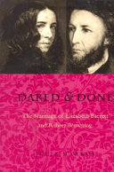 Dared and done : the marriage of Elizabeth Barrett and Robert Browning /