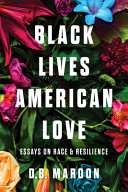 Black lives, American love : essays on race & resilience /