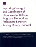 Improving Oversight and Coordination of Department of Defense Programs That Address Problematic Behaviors Among Military Personnel : Final Report /