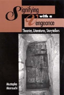 Signifying with a vengeance : theories, literatures, storytellers /