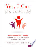 Yes, I can, (sí, yo puedo) : an empowerment program for immigrant Latina women in group settings /