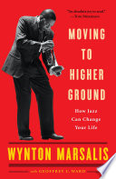 Moving to higher ground : how jazz can change your life /