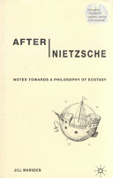 After Nietzsche : notes towards a philosophy of ecstasy /
