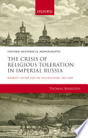 The crisis of religious toleration in Imperial Russia : Bibikov's system for the Old Believers, 1841-1855 /