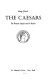 The Caesars; the Roman Empire and its rulers