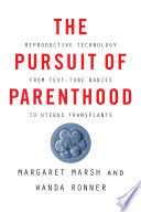 The pursuit of parenthood : reproductive technology from test-tube babies to uterus transplants /