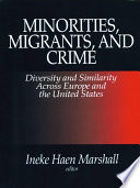 Minorities, Migrants, and Crime : Diversity and Similarity Across Europe and the United States.