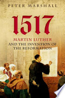 1517 : Martin Luther and the invention of the reformation /