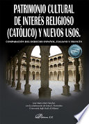 Patrimonio Cultural de Interés Religioso (católico) y Nuevos Usos. Comparación Del Derecho Español, Italiano y Francés