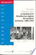 La barbería de la Almedina : los orígenes del socialismo almeriense, 1880-1903 /