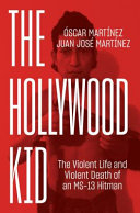 The Hollywood kid : the violent life and violent death of an MS-13 hitman /