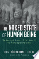 The naked state of human being : the meaning of gymnos in 2 Corinthians 5:3 and its theological implications /