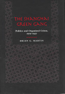 The Shanghai Green Gang : politics and organized crime, 1919-1937 /