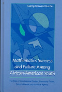 Mathematics success and failure among African-American youth : the roles of sociohistorical context, community forces, school influence, and individual agency /