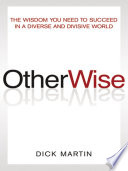 OtherWise : the wisdom you need to succeed in a diverse and divisive world /