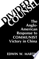 Divided counsel : the Anglo-American response to Communist victory in China /