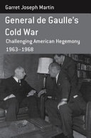 General de Gaulle's Cold War : challenging American hegemony, 1963-68 /