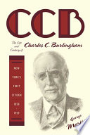 CCB : the life and century of Chalres C. Burlingham, New York's first citizen, 1858-1959 /