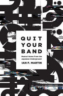 Quit your band! : musical notes from the Japanese underground /