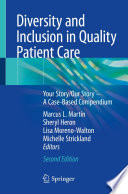 Diversity and Inclusion in Quality Patient Care : Your Story/Our Story - a Case-Based Compendium.