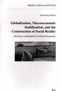 Globalization, macroeconomic stabilization, and the construction of social reality : an essay in interpretive political economy /
