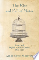 The rise and fall of meter : poetry and English national culture, 1860--1930 /