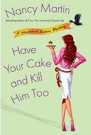 Have your cake and kill him too : a Blackbird Sisters mystery /
