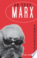 On your Marx : relinking socialism and the Left /