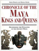 Chronicle of the Maya kings and queens : deciphering the dynasties of the ancient Maya /