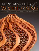 New masters of woodturning : expanding the boundaries of wood art /