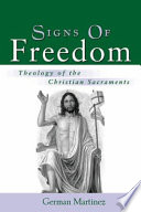 Signs of freedom : theology of the Christian sacraments /