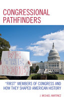 Congressional pathfinders : "first" members of Congress and how they shaped American history /