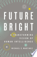 Future bright : a transforming vision of human intelligence /