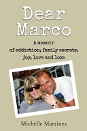 Dear Marco : a memoir of addiction, family secretes, joy, love and loss /