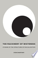 The machinery of whiteness studies in the structure of racialization /