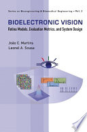Bioelectronic vision : retina models, evaluation metrics, and system design /
